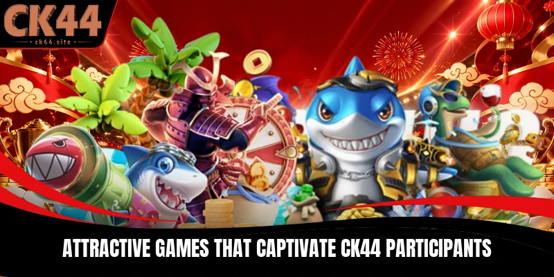 Attractive games that captivate CK44 participants