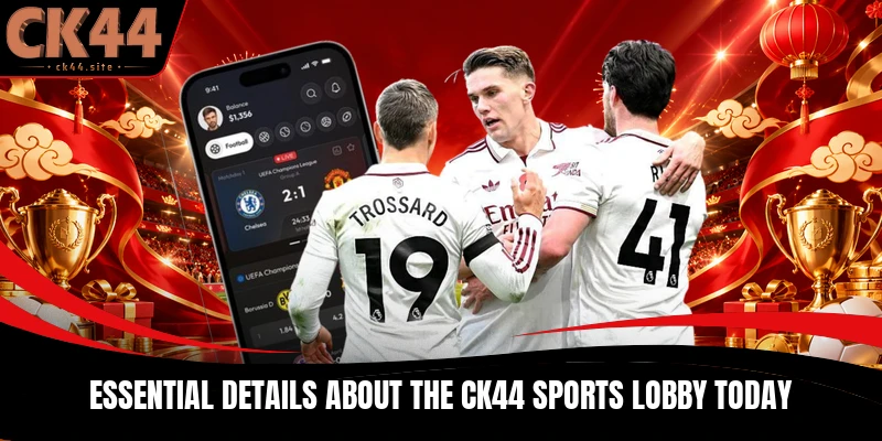 Essential details about the CK44 Sports lobby today