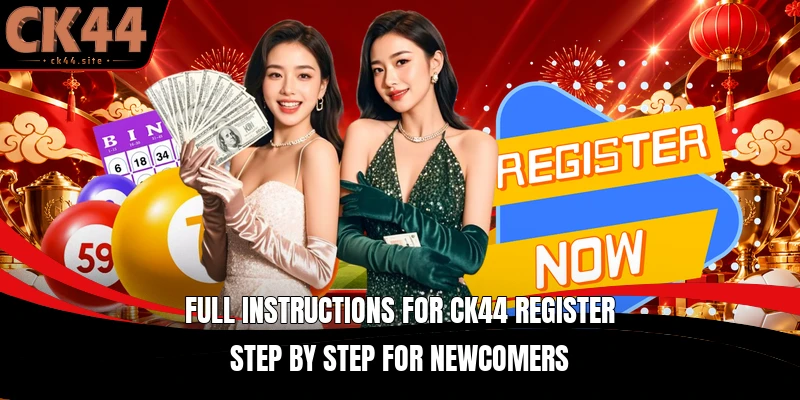Full instructions for CK44 Register step by step for newcomers