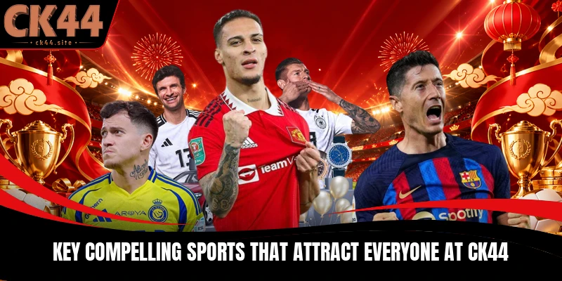 Key compelling sports that attract everyone at CK44