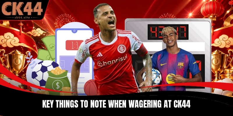 Key things to note when wagering at CK44