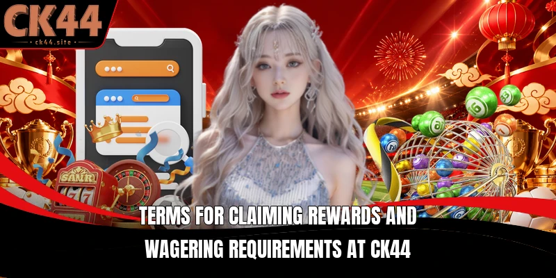 Terms for claiming rewards and wagering requirements at CK44