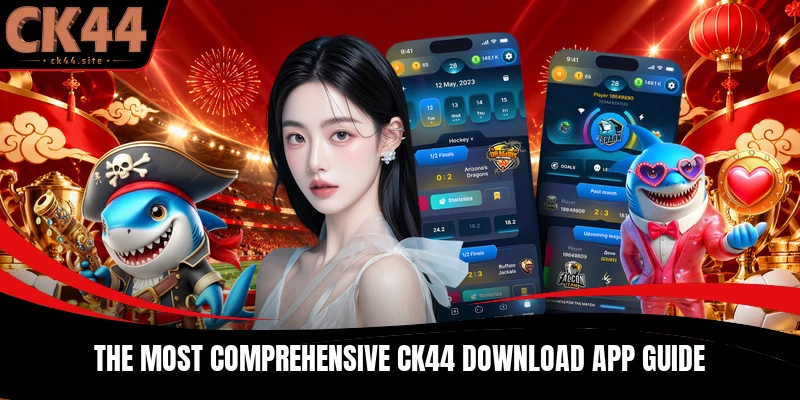 The most comprehensive CK44 Download App guide